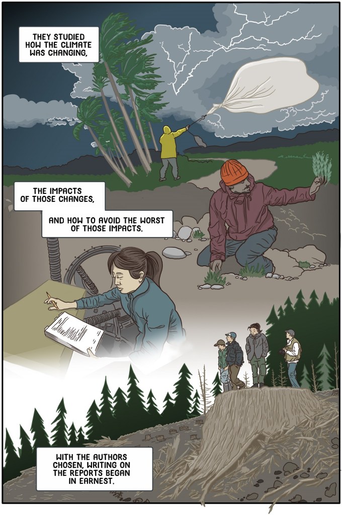 Eighteenth online page shows more scientists at work in the field and in the lab.
Dialogue
They studied how the climate was changing, the impacts of those changes, and how to avoid the worst of those impacts.
With the authors chosen, writing on the reports began in earnest. 